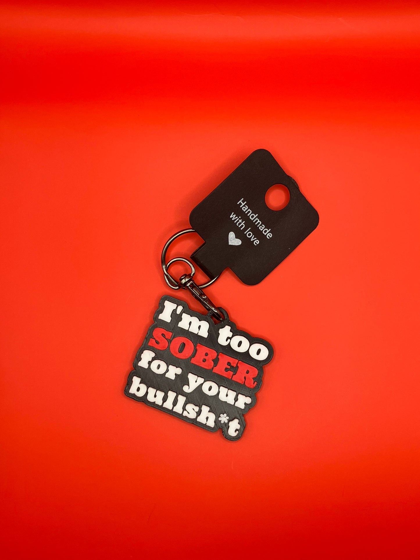 I’m too sober for your bullshit keyring - Black, Red, White - Innov8Print3D