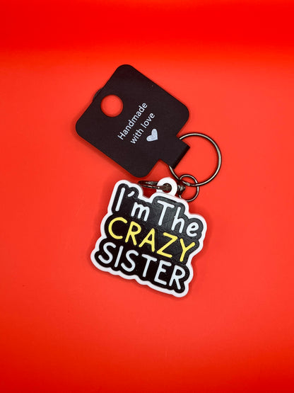 I'm The Crazy Sister - Keyring - Gift For Sister - Innov8Print3D