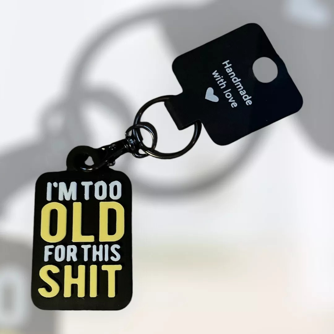 Keyring - Funny Sentence - I'm Too Old For This Shit - Innov8Print3D